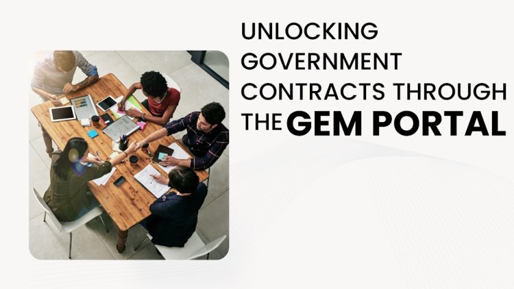 Unlocking Government Contracts Through the GeM Portal