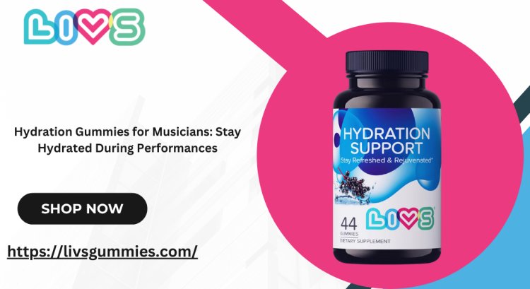 Hydration Gummies for Musicians: Stay Hydrated During Performances