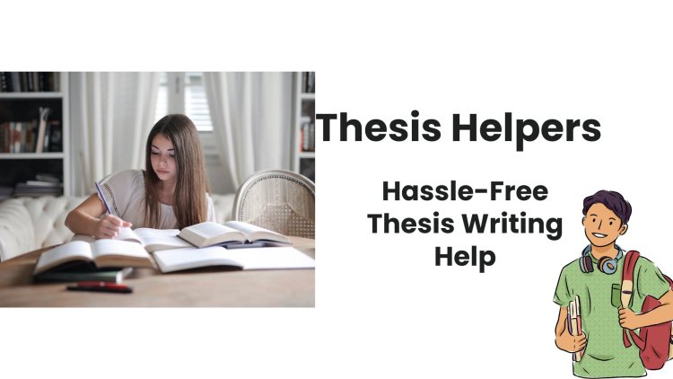 Thesis Helpers | Hassle-Free Thesis Writing Help