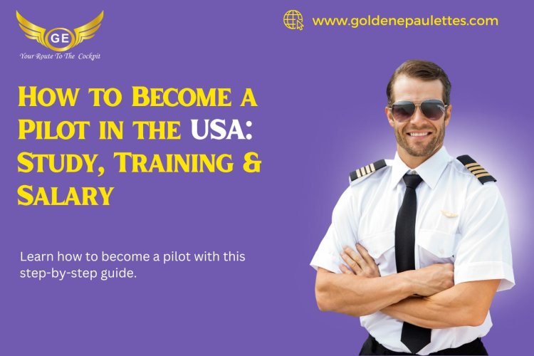 How to Become a Pilot in the USA: Study, Training & Salary
