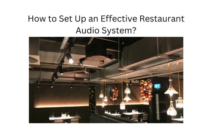How to Set Up an Effective Restaurant Audio System?