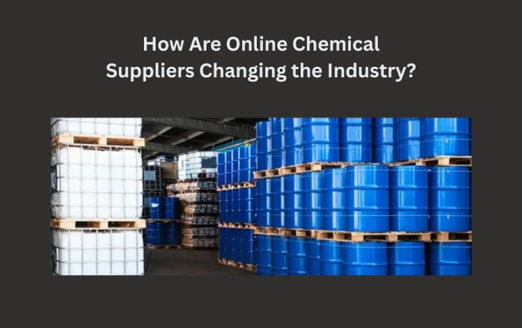 How Are Online Chemical Suppliers Changing the Industry?