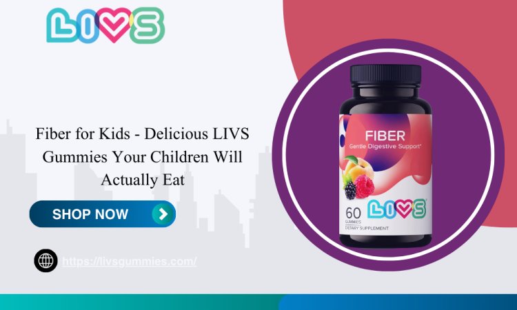 Fiber for Kids - Delicious LIVS Gummies Your Children Will Actually Eat