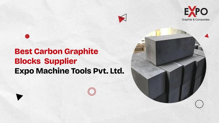 Carbon Graphite Blocks Supplier: Why Expo Machine Tool is the Right Choice