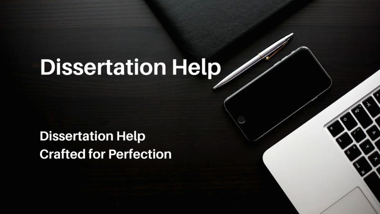 Dissertation Help Crafted for Perfection