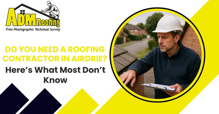 Do You Need a Roofing Contractor in Airdrie? Here’s What Most Don’t Know