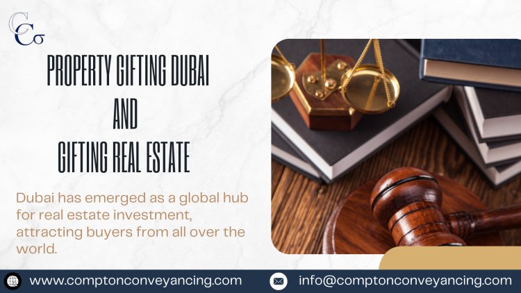 Gifting Property in Dubai: A Simple Guide to Real Estate Gifting