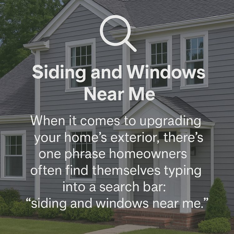 Searching for “Siding and Windows Near Me”? Here’s Why Local Expertise Matters
