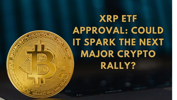 XRP ETF Approval: Could It Spark the Next Major Crypto Rally?