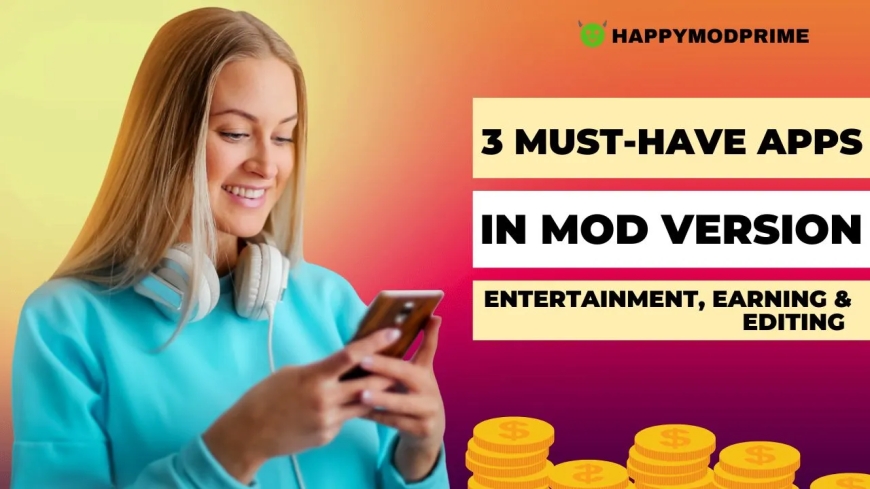 3 Must-Have Android Apps in MOD Version: Entertainment, Earning & Editing Like Never Before