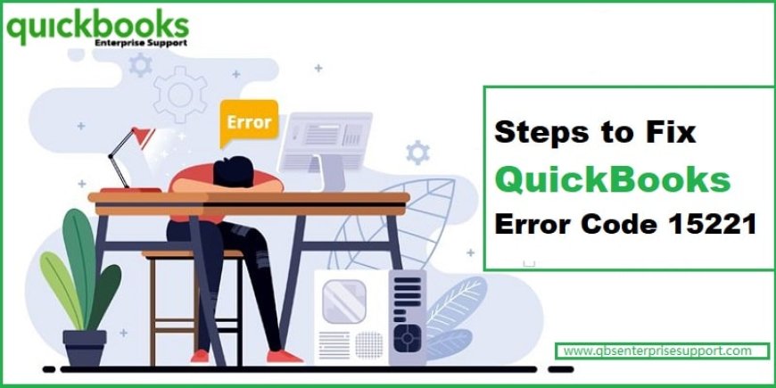 How to Fix QuickBooks Payroll Update Error Code 15221?