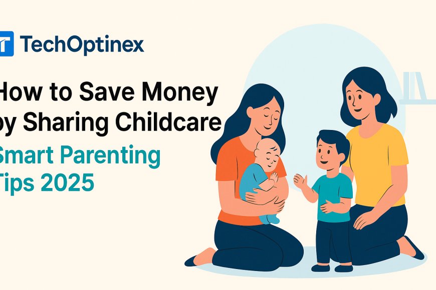 How to Save Money by Sharing Childcare Smart Parenting Tips 2025