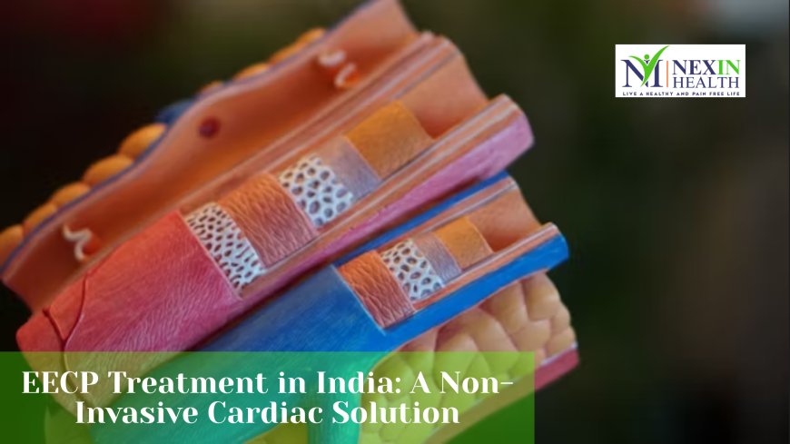 EECP vs Chelation Therapy in India: Which Non-Invasive Heart Treatment is Right for You?