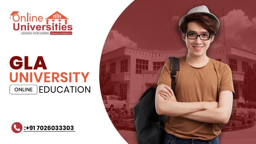 GLA University Online: Transforming Learning with Flexibility and Excellence