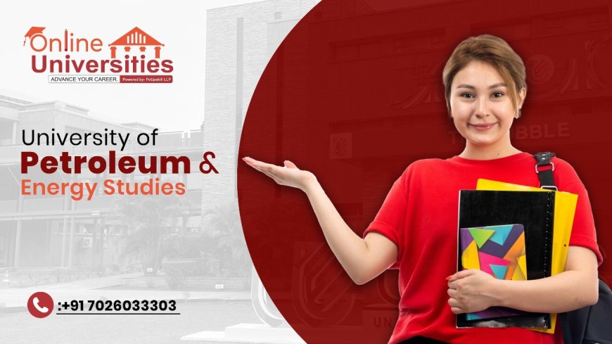 University of Petroleum and Energy Studies (UPES Online): Redefining Digital Higher Education in India