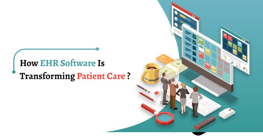 How EHR Software is Transforming Patient Care ?