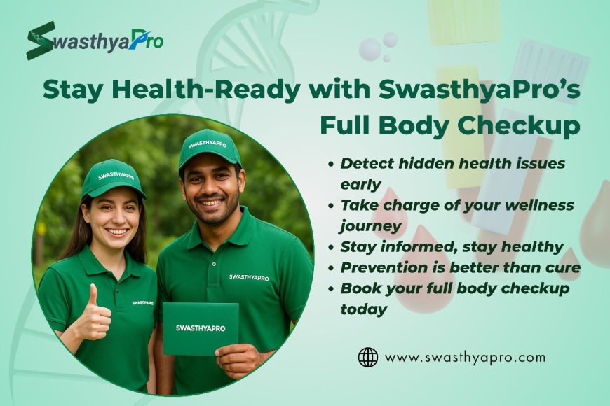 Full body checkup vs. Specific Tests — What Should You Choose?