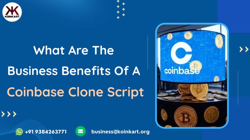 What Are the Business Benefits of a Coinbase Clone Script?