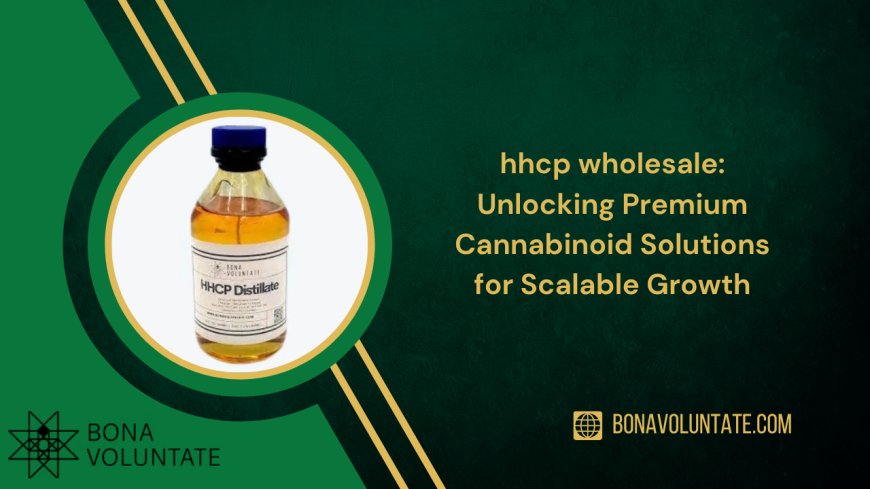 hhcp wholesale: Unlocking Premium Cannabinoid Solutions for Scalable Growth