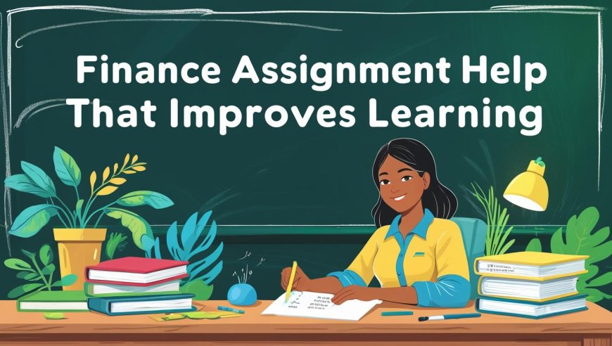 Finance Assignment Help That Improves Learning