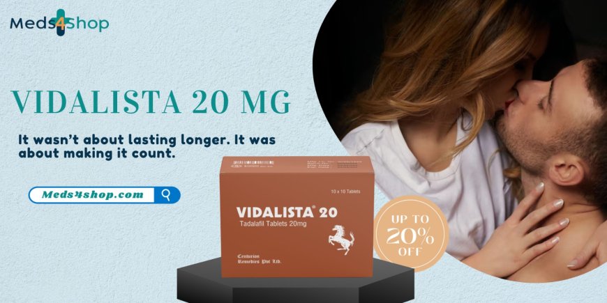 Vidalista 20 mg: A Trusted Solution for Enhanced Performance and Confidence - Meds4shop