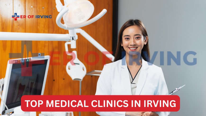 Top Medical Clinics in Irving Texas Offering On-Site X-Ray for Emergencies
