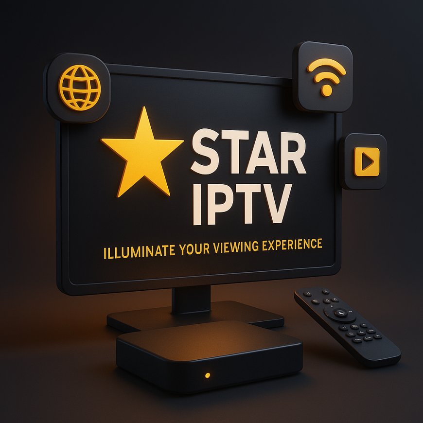 Star IPTV Review – Is It the Best Streaming Service in 2025?