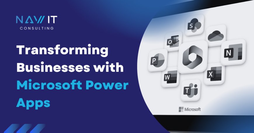 Transforming Businesses with Microsoft Power Apps
