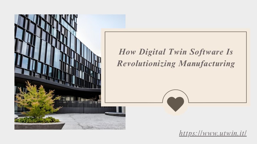 How Digital Twin Software Is Revolutionizing Manufacturing