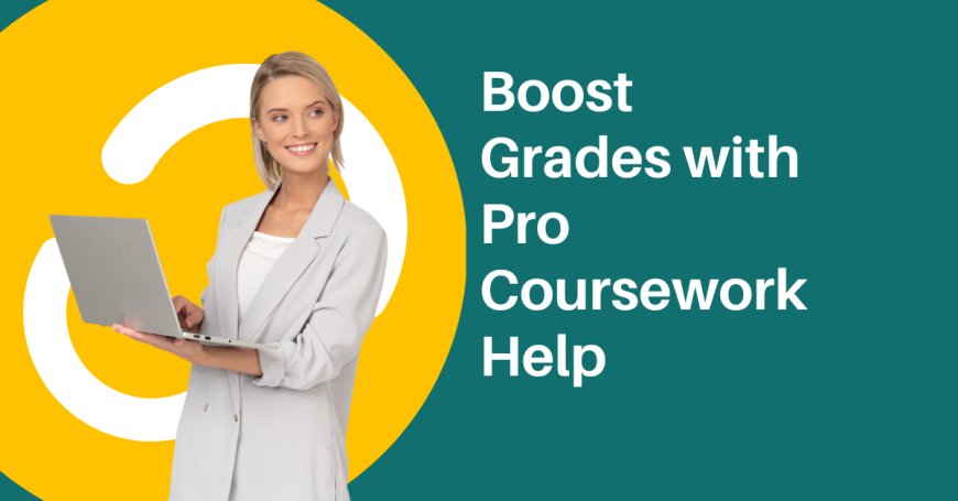 Boost Grades with Pro Coursework Help