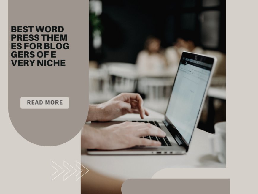 Best WordPress Themes for Bloggers of Every Niche