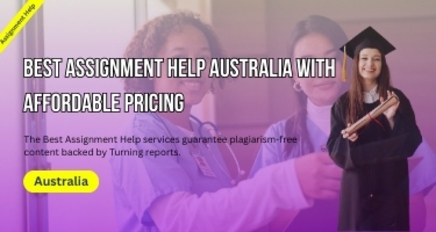Best Assignment Help Australia with Affordable Pricing!