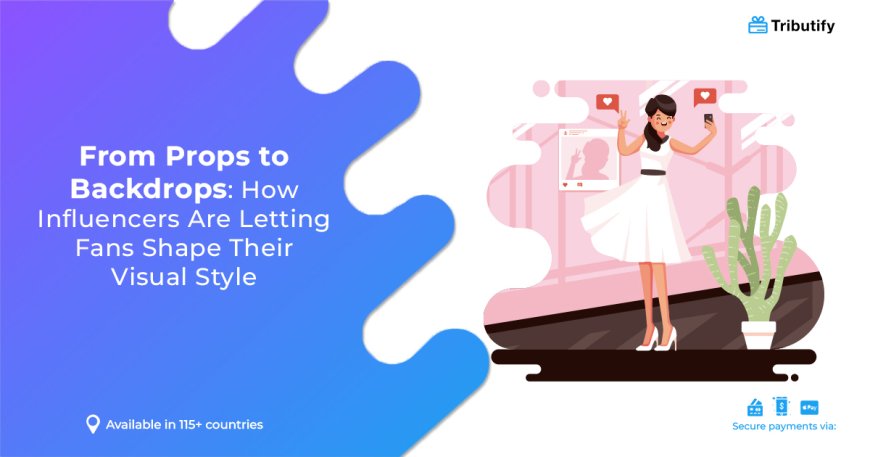 From Props to Backdrops: How Influencers Are Letting Fans Shape Their Visual Style