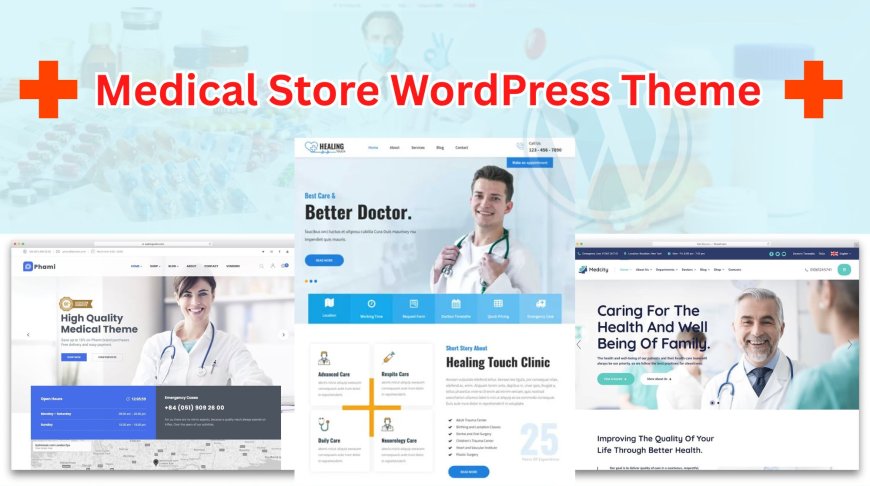 Which One The Best Medical Store WordPress Theme For You?