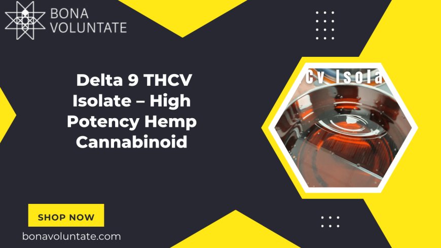 Delta 9 THCV Isolate – High Potency Hemp Cannabinoid