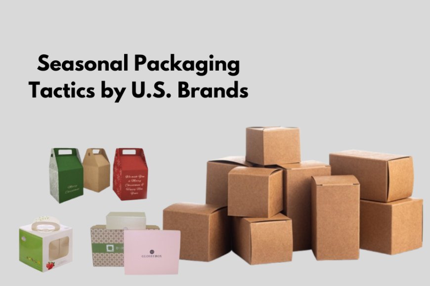 Seasonal Packaging Tactics by U.S. Brands