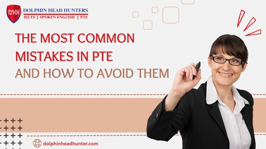 The Most Common Mistakes in PTE – And How to Avoid Them