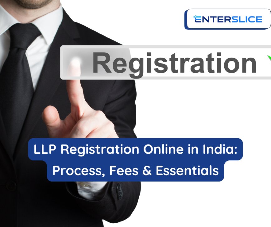 LLP Registration Online in India: Process, Fees & Essentials