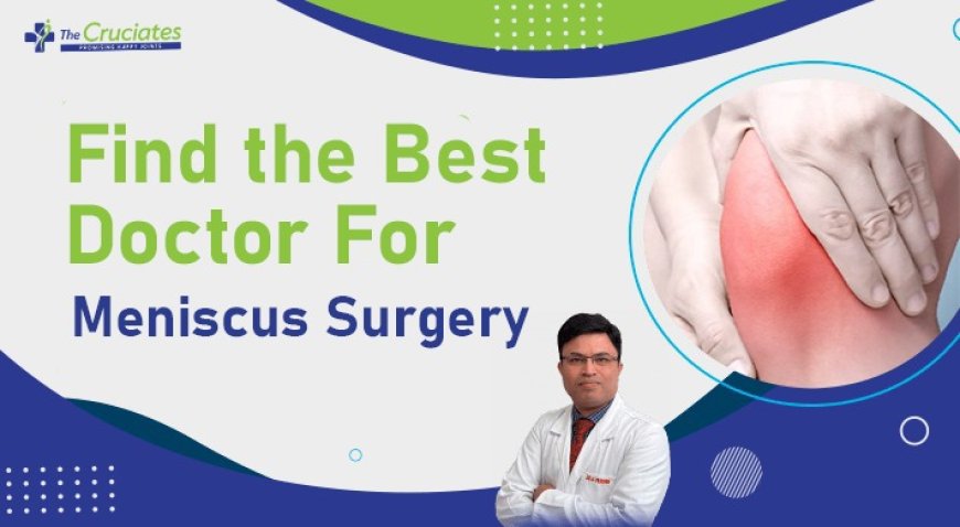 Find the Best Meniscus Surgeon for Quick Recovery