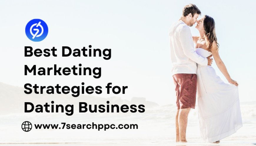 How to Leverage Online Dating Marketing to Attract Advertisers?