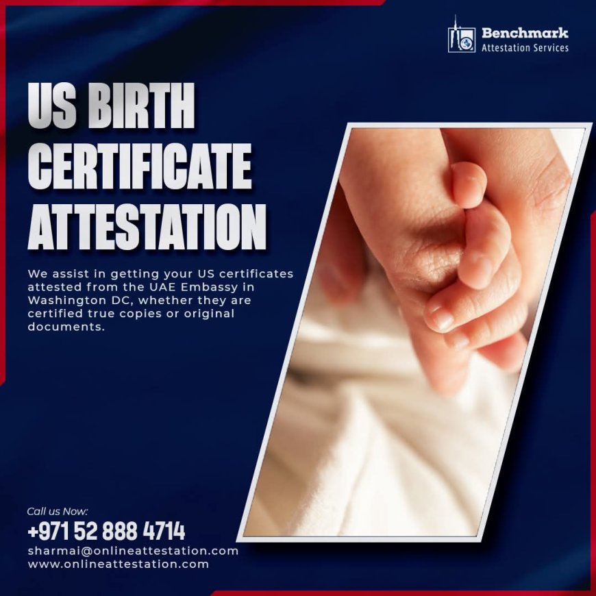 Why Benchmark Is Your Best Choice for US Birth Certificate Attestation