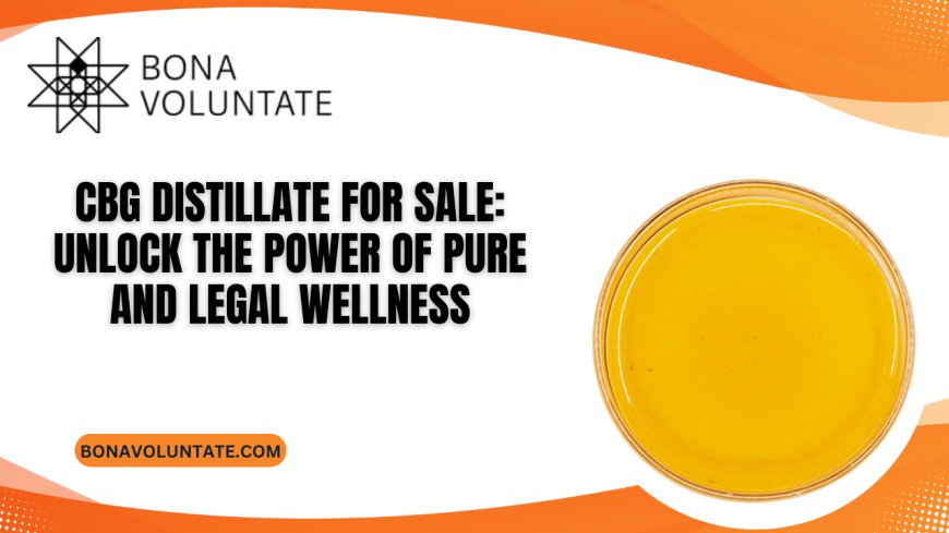 CBG Distillate For Sale: Unlock the Power of Pure and Legal Wellness