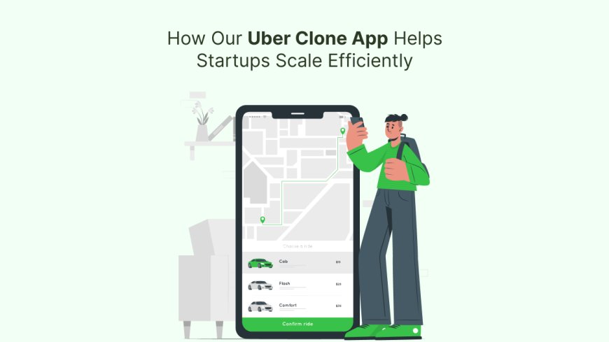 How Our Uber Clone App Helps Startups Scale Efficiently