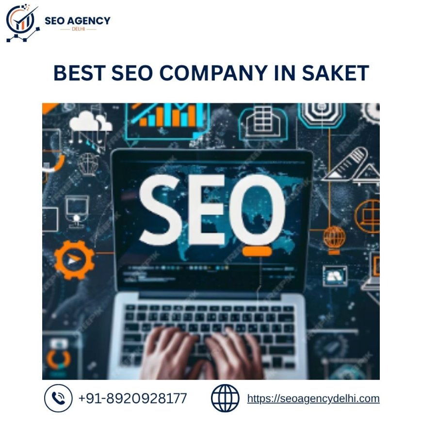 Best SEO Company in Saket – Your Partner in Digital Growth